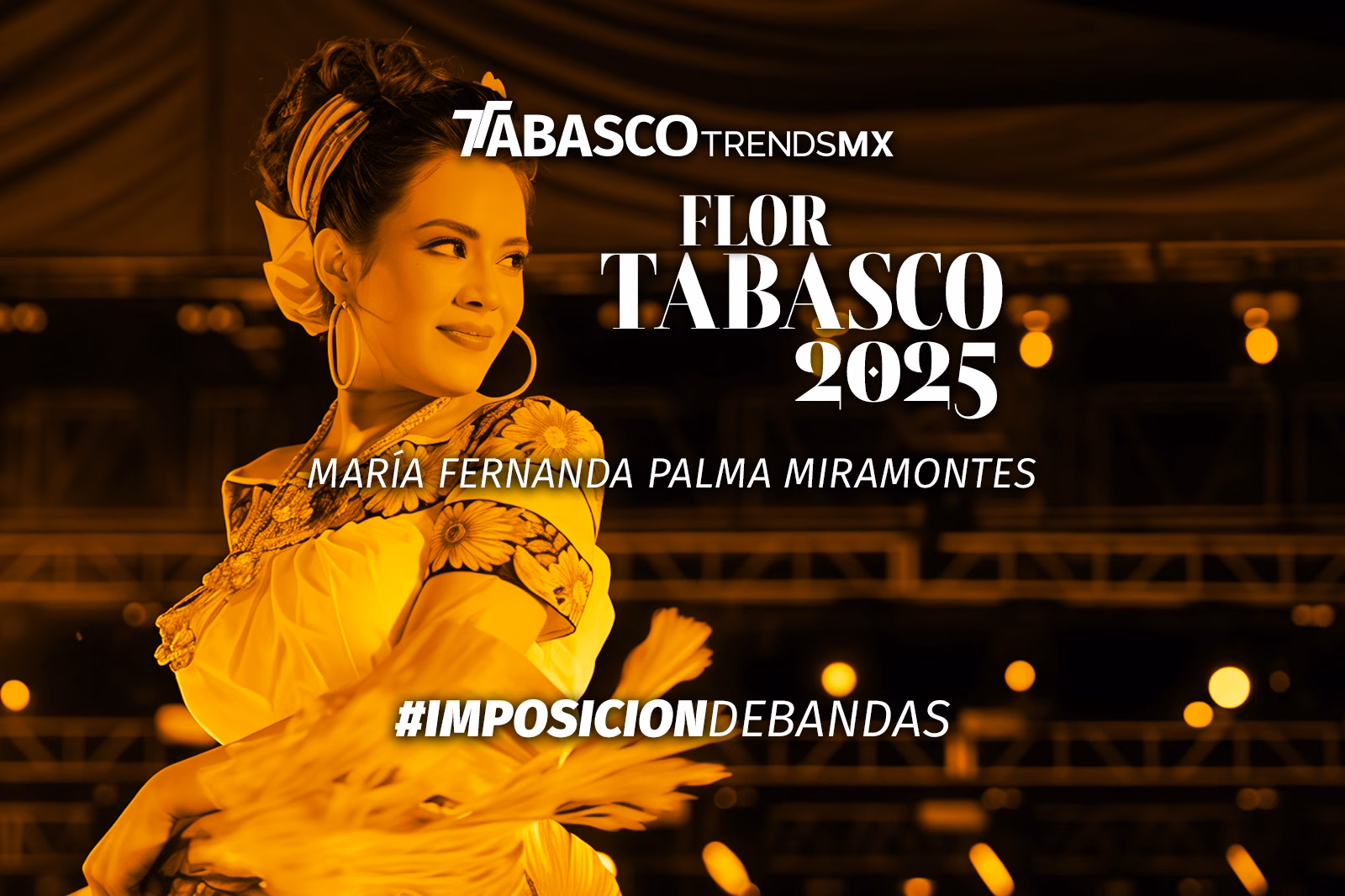 Balancán María Fernanda Palma Miramontes, Flor Tabasco 2025, Máxima Soberana Y Representante De Tabasco En La Fiesta De Los Tabasqueños. Una Mujer Que Proyecta La Unidad Y Elegancia Durante La Imposición De Bandas 2026. Fotografía De Alta Gama Capturada Por La Revista Del Sureste Y Tabasco Trends, Destacando El Simbolismo De La Flor De Oro Como Ícono De Identidad, Cultura Y Orgullo De Toda Tabasco.
