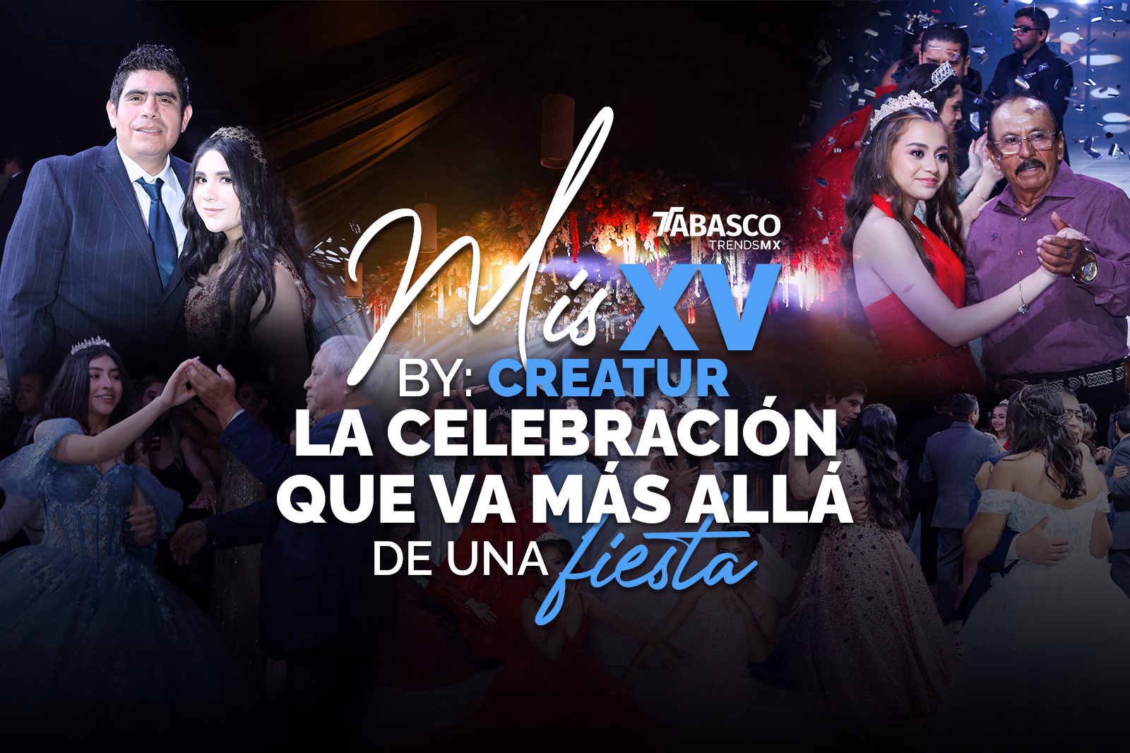 ¡Fiesta, Glamour Y Maletas Listas! Creatur Viajes Despide A La Generación De Quinceañeras Y Quinceañeros Verano 2026 En Villahermosa 70 Un Collage Fotográfico Publicitario Con Un Fondo Oscuro Iluminado Por Luces De Fiesta Y Un Logotipo Central En Letras Blancas Y Azules Que Dice &Amp;Quot;Mis Xv By: Creatur La Celebración Que Va Más Allá De Una Fiesta&Amp;Quot;, Acompañado Del Sello Decorativo De &Amp;Quot;Tabasco Trends Mx&Amp;Quot;. En Los Costados Se Muestran Escenas Emotivas Del Evento: A La Izquierda, Un Hombre Con Traje Y Corbata Posa Sonriente Junto A Una Joven De Vestido Oscuro Y Tiara, Y Abajo Otra Joven Con Vestido Azul Pastel Baila El Vals Sosteniendo La Mano De Un Familiar; A La Derecha, Una Joven Con Vestido Rojo Brillante Y Corona Baila Sonriente Con Un Señor Mayor, Mientras Que Al Fondo Se Aprecia La Pista De Gala Con Múltiples Parejas Abrazadas Bailando Bajo Una Lluvia De Confeti.
