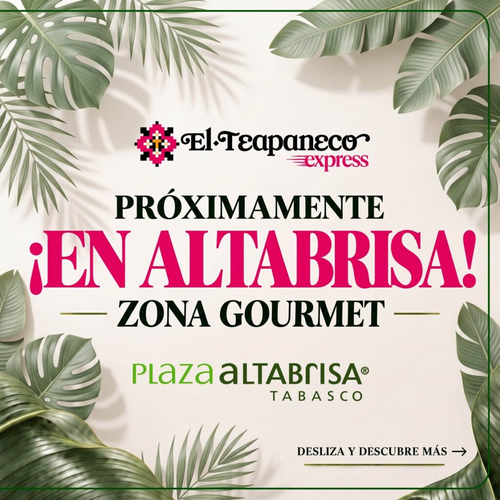 Expansión Culinaria En Villahermosa: El Teapaneco Express Anuncia Su Próxima Apertura En La Zona Gourmet De Plaza Altabrisa